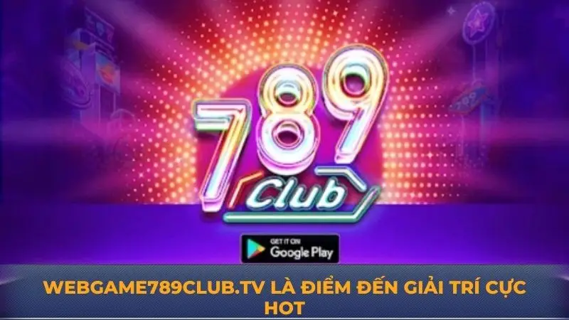 Webgame789club.tv - Ngôi vương cá cược online với ưu đãi xịn